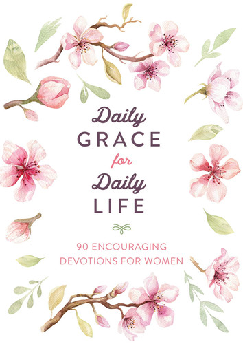 Daily Grace for Daily Life 90 Encouraging Devotions for Women