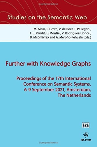 Further with Knowledge Graphs Proceedings of the 17th International Conference on Semantic Systems, 6-9 September 2021, Amsterdam, the Netherlands