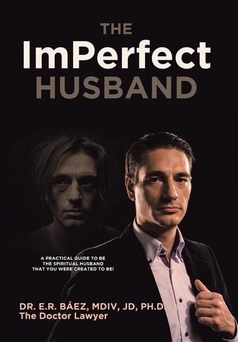 The ImPerfect Husband A Practical Guide to Be the Spiritual Husband That You Were Created to Be!