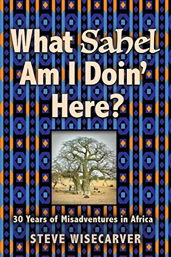 What Sahel Am I Doin' Here? 30 Years of Misadventures in Africa