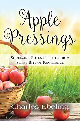 Apple Pressings Squeezing Potent Truths from Sweet Bits of Knowledge
