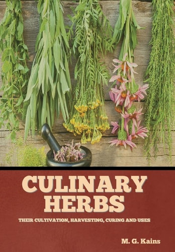 Culinary Herbs Their Cultivation, Harvesting, Curing and Uses