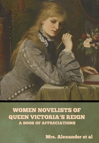 Women Novelists of Queen Victoria's Reign A Book of Appreciations