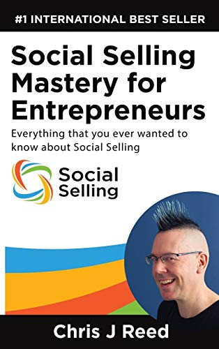 Social Selling Mastery for Entrepreneurs Everything You Ever Wanted To Know About Social Selling