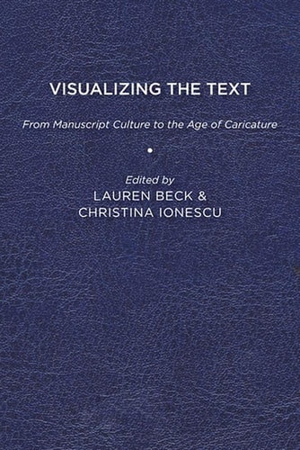 Visualizing the Text From Manuscript Culture to the Age of Caricature