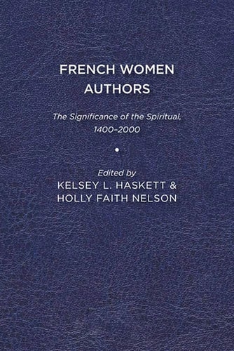 French Women Authors The Significance of the Spiritual, 1400–2000