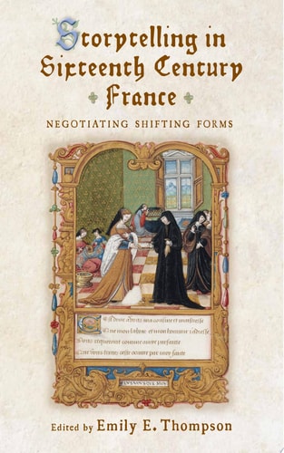Storytelling in Sixteenth-Century France Negotiating Shifting Forms