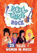 Rebel Girls Rock 25 Tales of Women in Music