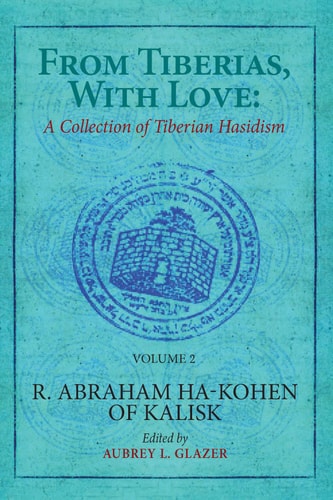From Tiberias, with Love A Collection of Tiberian Hasidism