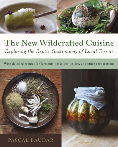 The New Wildcrafted Cuisine Exploring the Exotic Gastronomy of Local Terroir