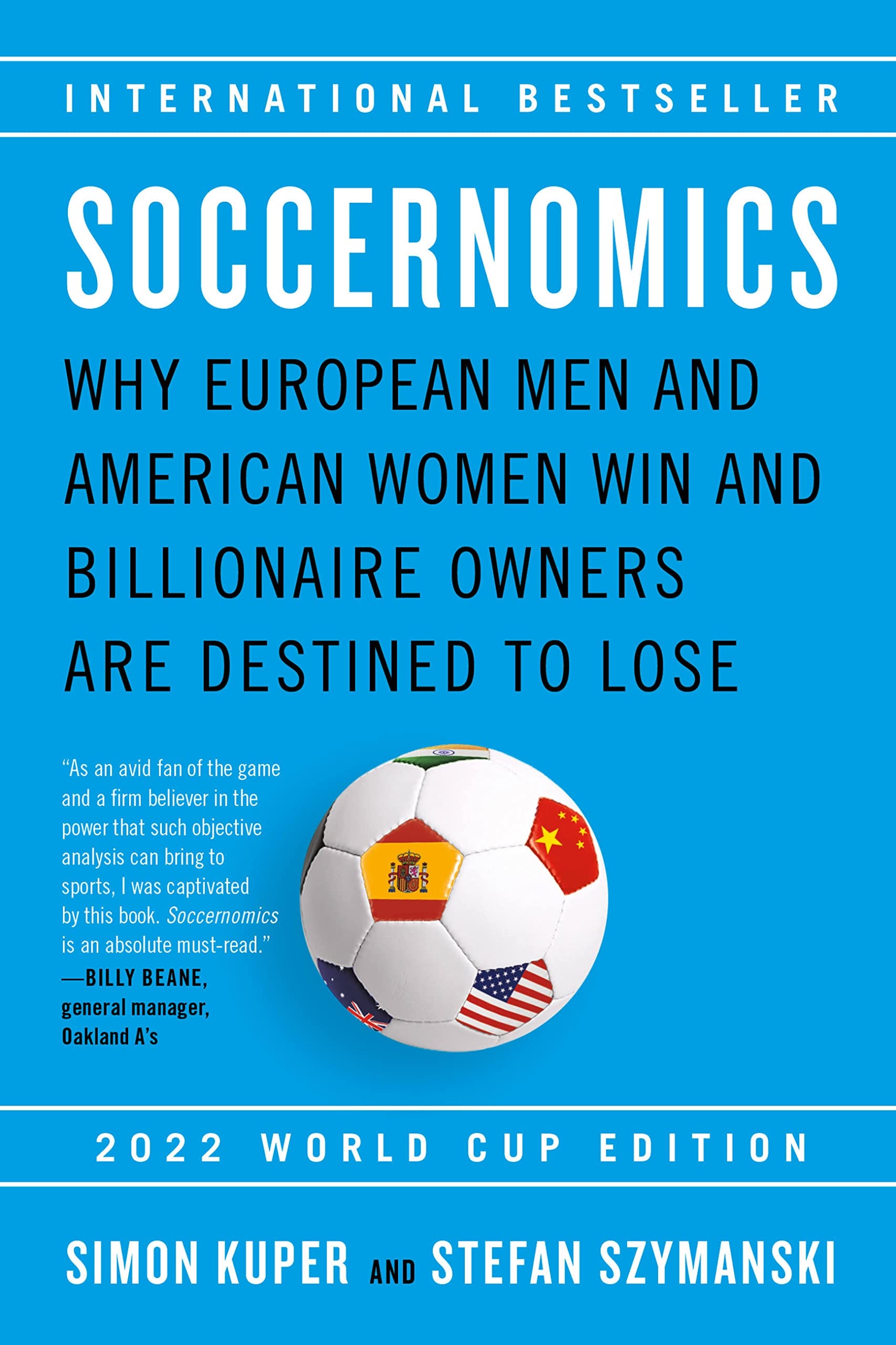Soccernomics: Why European Men and American Women Win and Billionaire Owners Are Destined to Lose