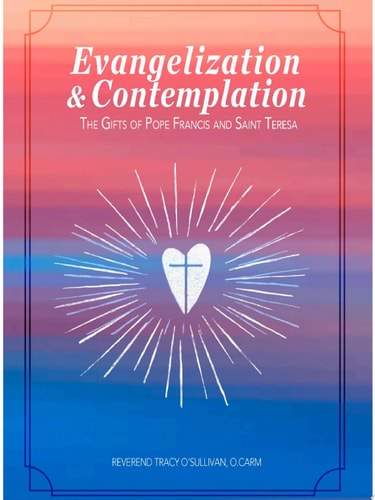 Evangelization & Contemplation The Gifts of Pope Francis and Saint Teresa