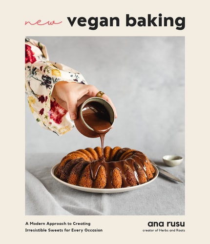 New Vegan Baking A Modern Approach to Creating Irresistible Sweets for Every Occasion