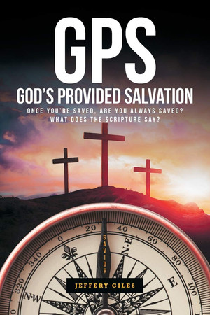 GPS God's Provided Salvation: Once You're Saved, Are You Always Saved? What Does The Scripture Say?