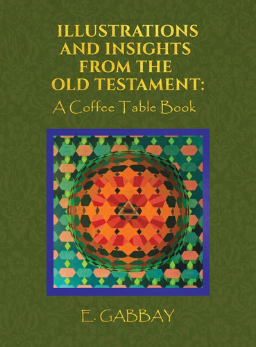 Illustrations and Insights from the Old Testament A Coffee Table Book