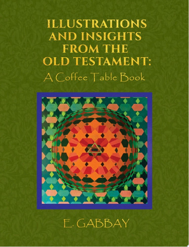 Illustrations and Insights from the Old Testament: A Coffee Table Book