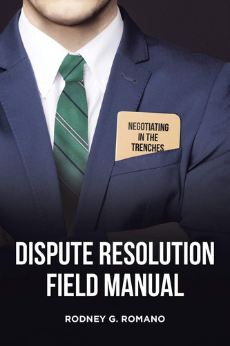 Dispute Resolution Field Manual Negotiating in the Trenches