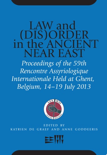 Law and (Dis)Order in the Ancient Near East Proceedings of the 59th Rencontre Assyriologique Internationale Held at Ghent, Belgium, 15–19 July 2013
