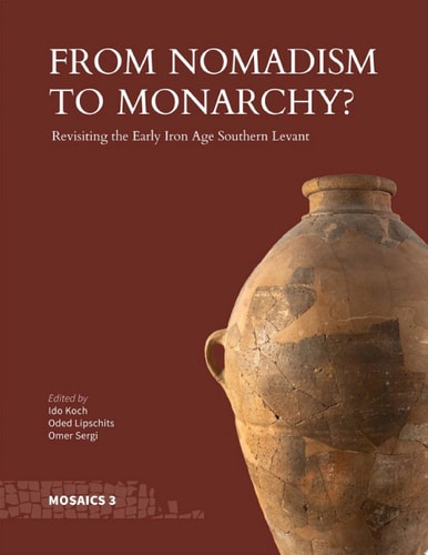 From Nomadism to Monarchy? Revisiting the Early Iron Age Southern Levant