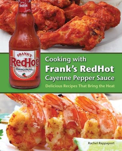 Cooking with Frank's RedHot Cayenne Pepper Sauce Delicious Recipes That Bring the Heat