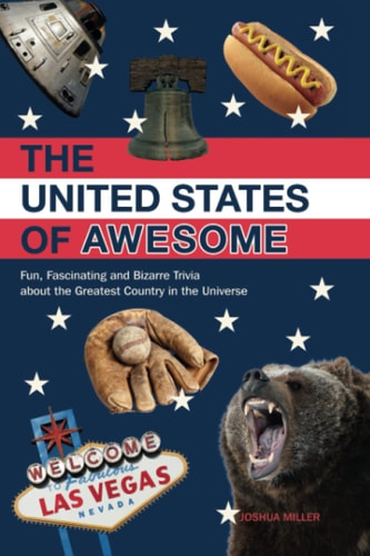 The United States of Awesome: Fun, Fascinating and Bizarre Trivia about the Greatest Country in the Universe