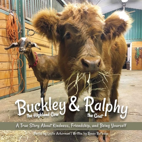 Buckley the Highland Cow and Ralphy the Goat A True Story about Kindness, Friendship, and Being Yourself