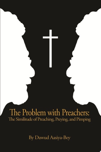 The Problem with Preachers The Similitude of Preaching, Preying, and Pimping