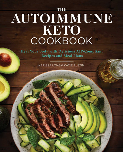 The Autoimmune Keto Cookbook Heal Your Body with Delicious AIP-Compliant Recipes and Meal Plans