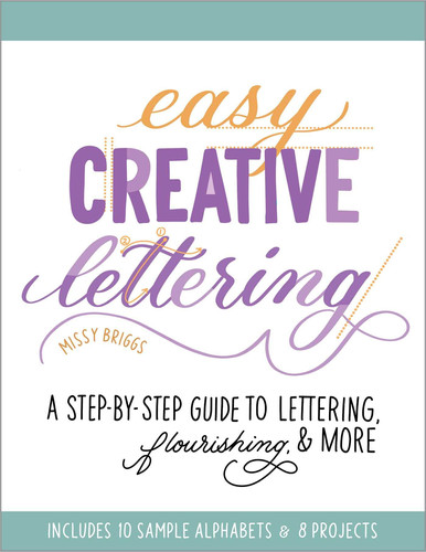 Easy Creative Lettering A Step-by-Step Guide to Lettering, Flourishing, and More