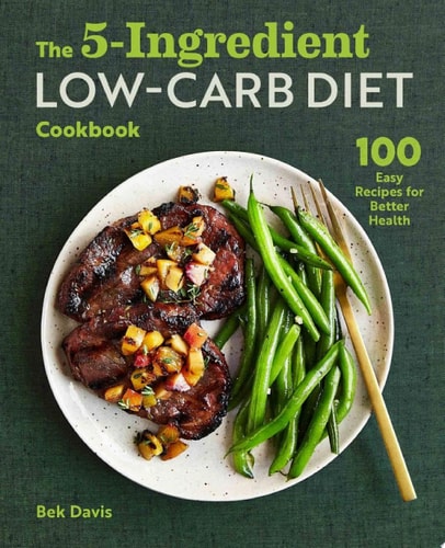 The 5-Ingredient Low-Carb Diet Cookbook 100 Easy Recipes for Better Health