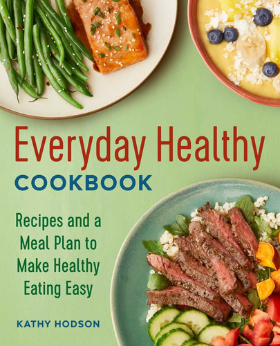 Everyday Healthy Cookbook Recipes and a Meal Plan to Make Healthy Eating Easy