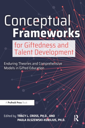 Conceptual Frameworks for Giftedness and Talent Development Enduring Theories and Comprehensive Models in Gifted Education