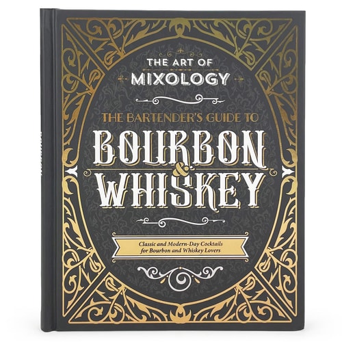 The Art of Mixology: Bartender's Guide to Bourbon and Whiskey Classic and Modern-Day Cocktails for Bourbon and Whiskey Lovers