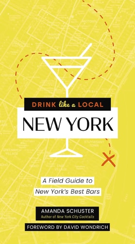 Drink Like a Local New York A Field Guide to New York's Best Bars