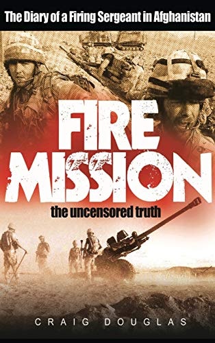 Fire Mission The Diary Of A Firing Sergeant In Afghanistan