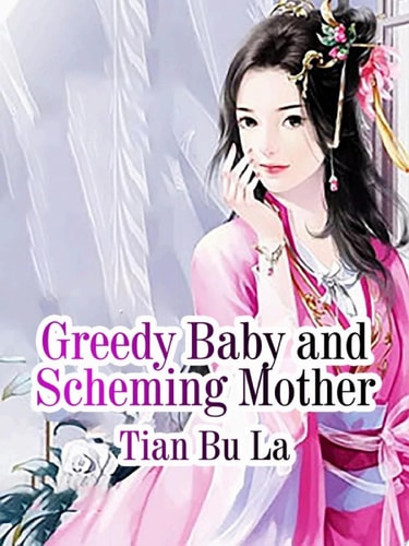 Greedy Baby and Scheming Mother Volume 1