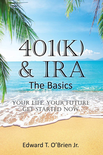 401(k) & IRA the Basics Your Life - Your Future Get Started Now
