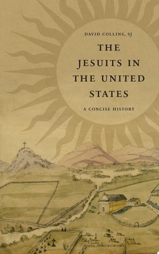 The Jesuits in the United States A Concise History