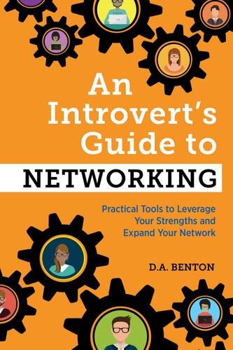 An Introvert's Guide to Networking Practical Tools to Leverage Your Strengths and Expand Your Network
