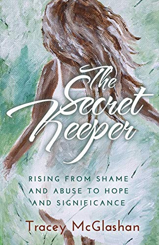 The Secret Keeper: Rising from Shame and Abuse to Hope and Significance