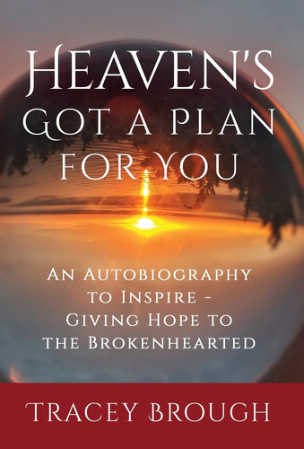 Heaven's Got a Plan For You An Autobiography to Inspire - Giving Hope to the Brokenhearted
