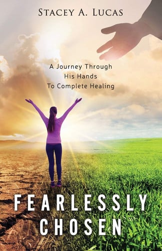 Fearlessly Chosen A Journey Through His Hands To Complete Healing