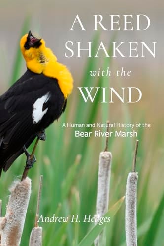 A Reed Shaken with the Wind A Human and Natural History of the Bear River Marsh
