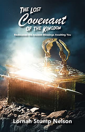 The Lost Covenant of the Kingdom Rediscover the Ancient Blessings Awaiting You