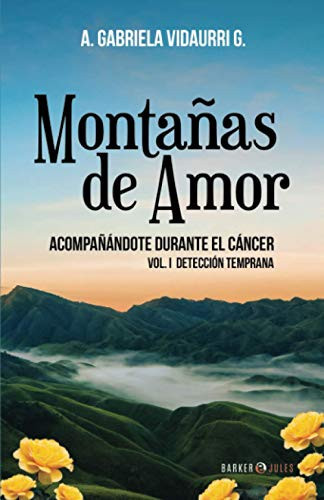 Montañas de Amor acompañándote durante el Cáncer Vol. I Detección temprana