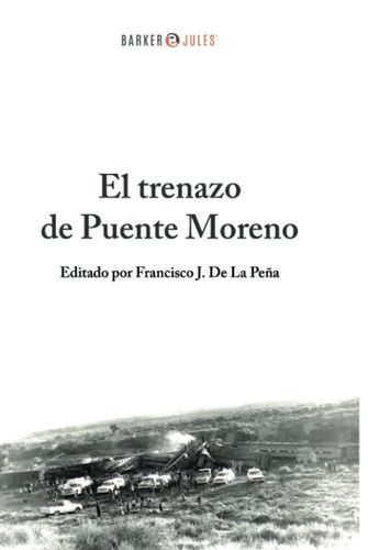 El Trenazo de Puente Moreno La Historia de la Peor Tragedia Ocurrida en Saltillo, a Cincuenta Años Del Acontecimiento