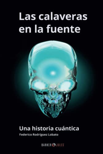 Las calaveras en la fuente Una historia cuántica