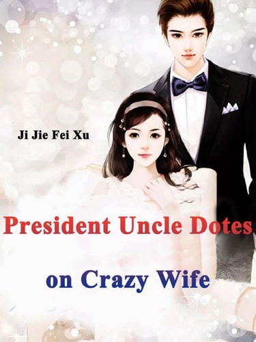 President Uncle Dotes on Crazy Wife Volume 1
