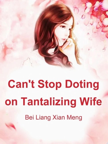 Can't Stop Doting on Tantalizing Wife Volume 1