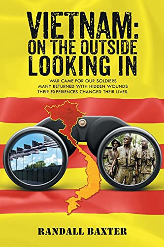 Vietnam On The Outside Looking In: War Came for Our Soldiers Returning Home with Hidden Wounds The Experiences Changed Their Lives.